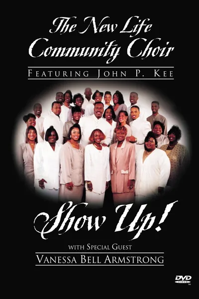 The New Life Community Choir Featuring John P. Kee: Show Up!