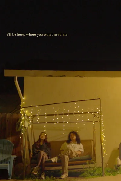 i'll be here, where you won't need me