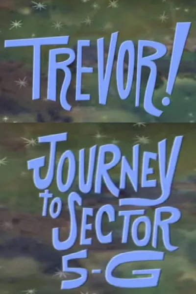 Trevor!: In Journey to Sector 5-G
