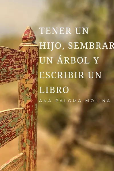 Tener un hijo, sembrar un árbol y escribir un libro
