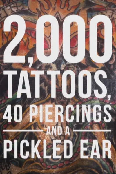 2,000 Tattoos, 40 Piercings, and a Pickled Ear