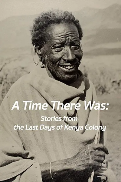 A Time There Was: Stories from the Last Days of Kenya Colony