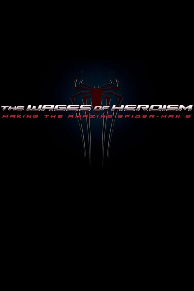 The Wages of Heroism: Making The Amazing Spider-Man 2