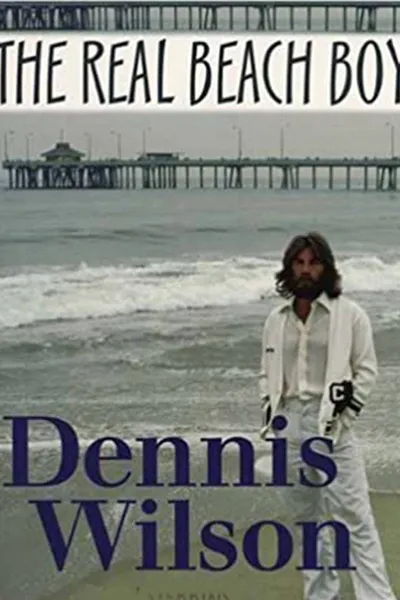 Dennis Wilson: The Real Beach Boy