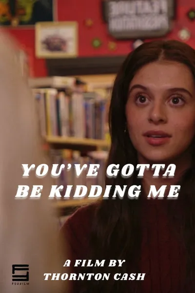 You've Gotta Be Kidding Me