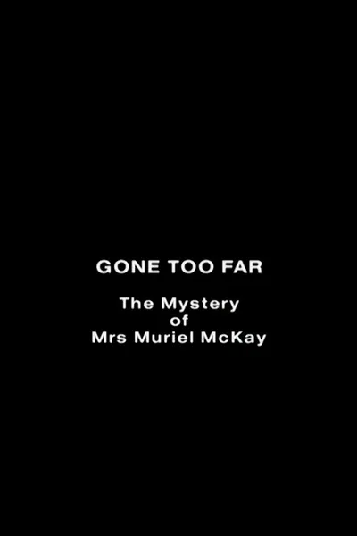 Gone Too Far: The Mystery of Mrs. Muriel McKay
