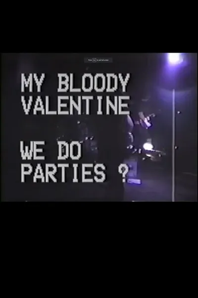 My Bloody Valentine: We Do Parties?